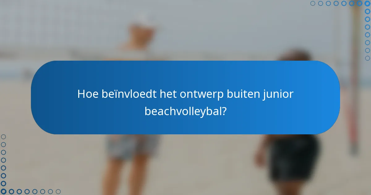 Hoe beïnvloedt het ontwerp buiten junior beachvolleybal?