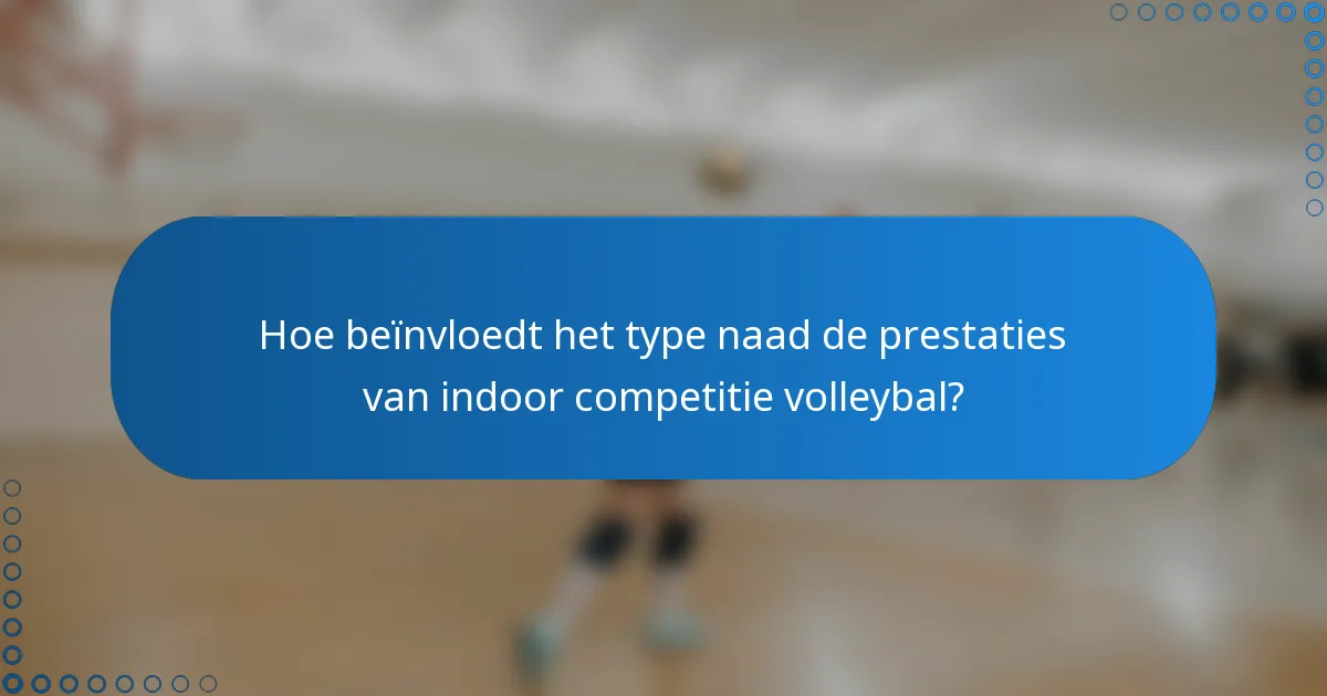 Hoe beïnvloedt het type naad de prestaties van indoor competitie volleybal?
