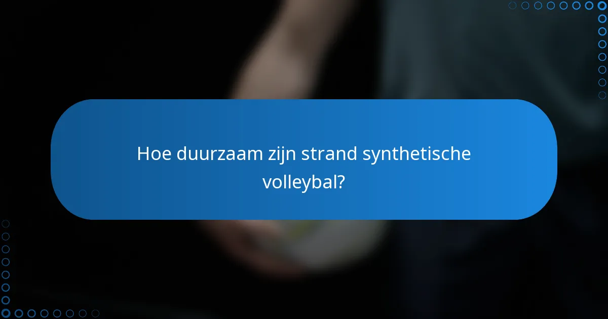 Hoe duurzaam zijn strand synthetische volleybal?