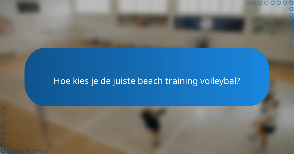 Hoe kies je de juiste beach training volleybal?