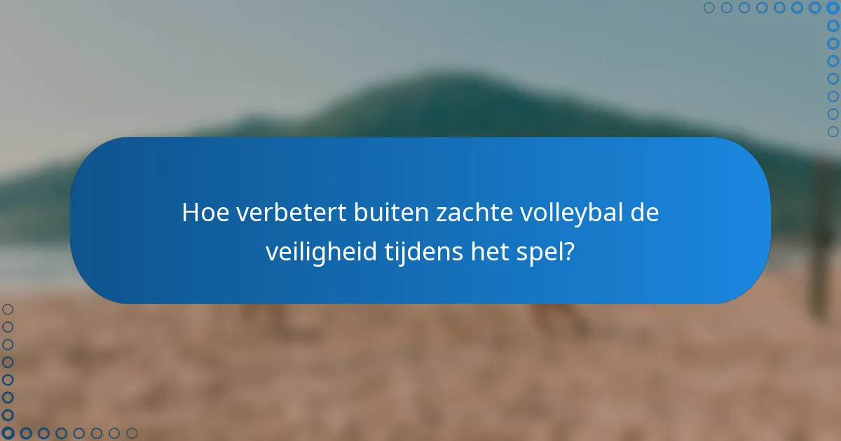 Hoe verbetert buiten zachte volleybal de veiligheid tijdens het spel?