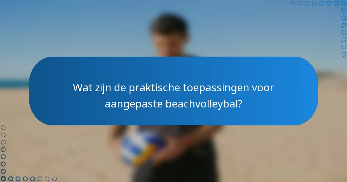Wat zijn de praktische toepassingen voor aangepaste beachvolleybal?